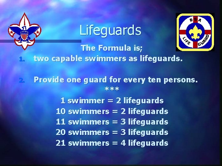 Lifeguards 1. 2. The Formula is; two capable swimmers as lifeguards. Provide one guard