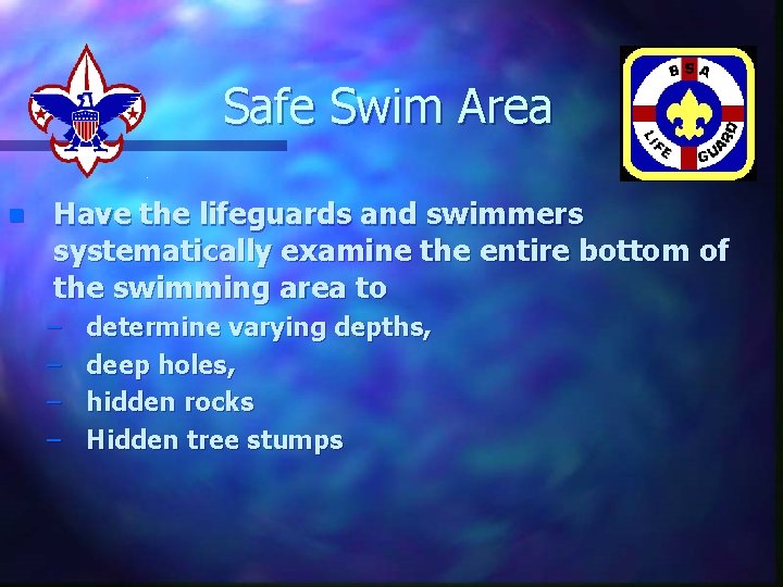 Safe Swim Area n Have the lifeguards and swimmers systematically examine the entire bottom