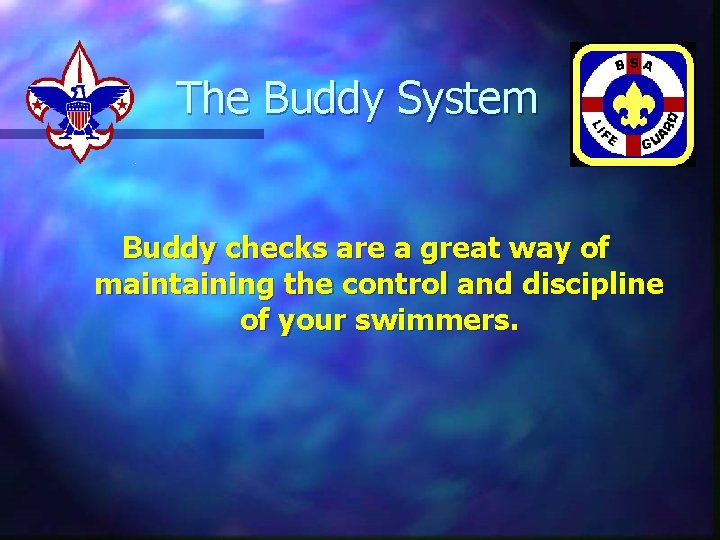 The Buddy System Buddy checks are a great way of maintaining the control and