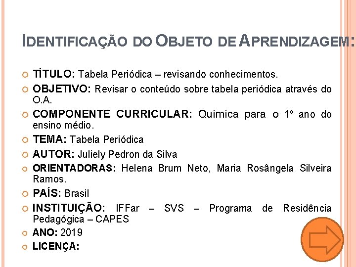 IDENTIFICAÇÃO DO OBJETO DE APRENDIZAGEM: TÍTULO: Tabela Periódica – revisando conhecimentos. OBJETIVO: Revisar o