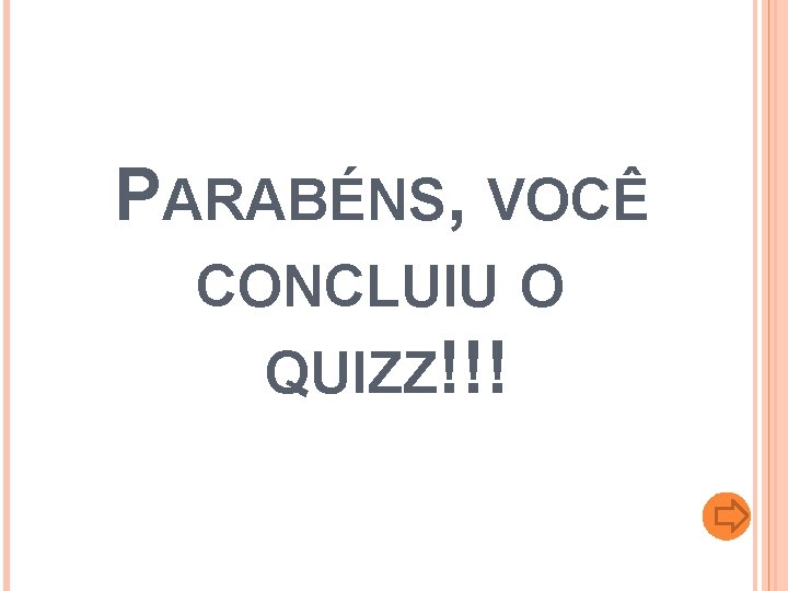 PARABÉNS, VOCÊ CONCLUIU O QUIZZ!!! 