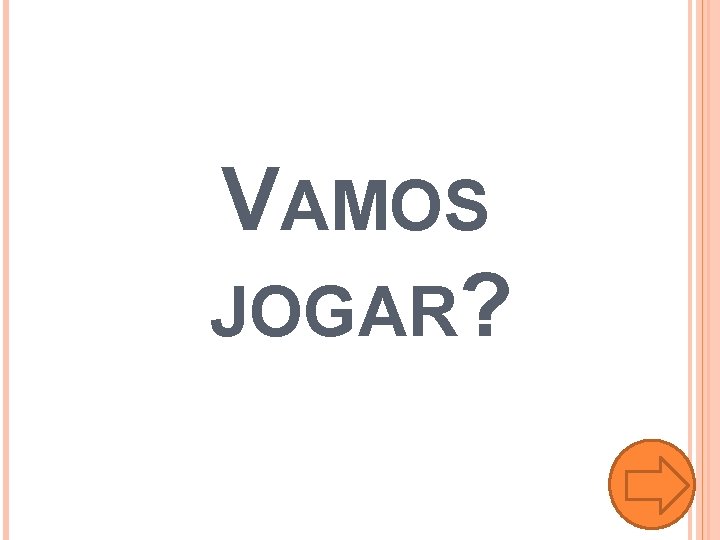 VAMOS JOGAR? 