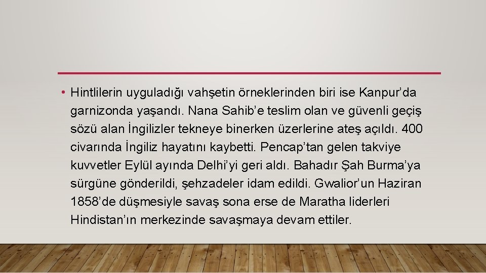  • Hintlilerin uyguladığı vahşetin örneklerinden biri ise Kanpur’da garnizonda yaşandı. Nana Sahib’e teslim