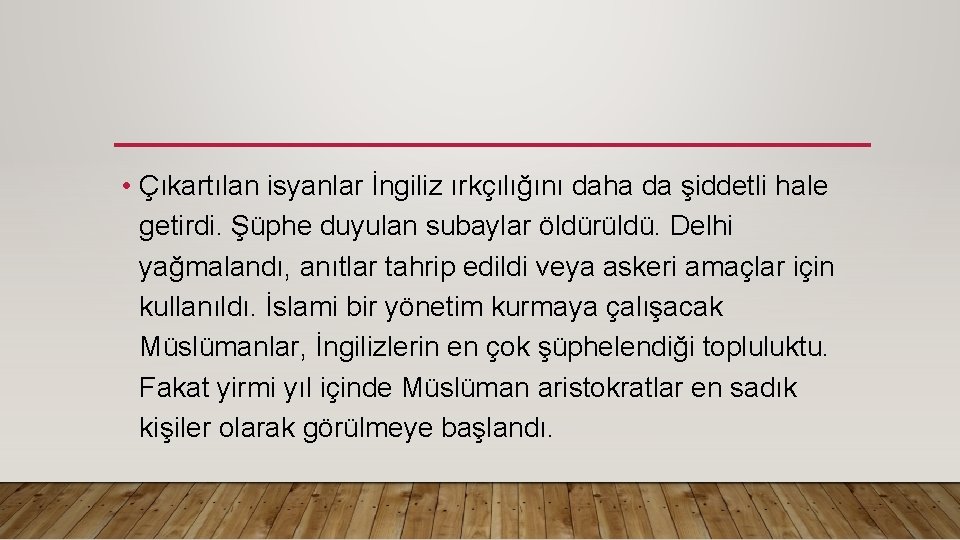  • Çıkartılan isyanlar İngiliz ırkçılığını daha da şiddetli hale getirdi. Şüphe duyulan subaylar