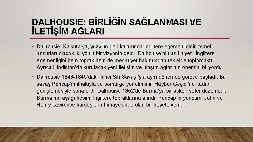 DALHOUSIE: BİRLİĞİN SAĞLANMASI VE İLETİŞİM AĞLARI • Dalhousie, Kalküta’ya, yüzyılın geri kalanında İngiltere egemenliğinin