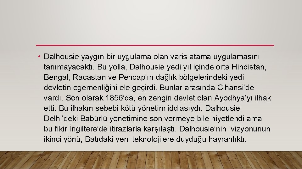  • Dalhousie yaygın bir uygulama olan varis atama uygulamasını tanımayacaktı. Bu yolla, Dalhousie