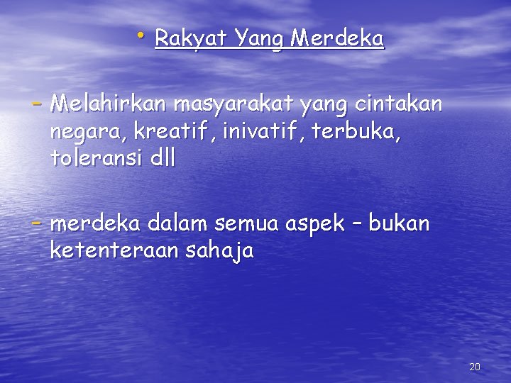  • Rakyat Yang Merdeka - Melahirkan masyarakat yang cintakan negara, kreatif, inivatif, terbuka,