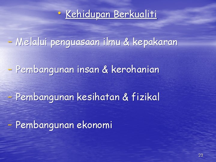  • Kehidupan Berkualiti - Melalui penguasaan ilmu & kepakaran - Pembangunan insan &