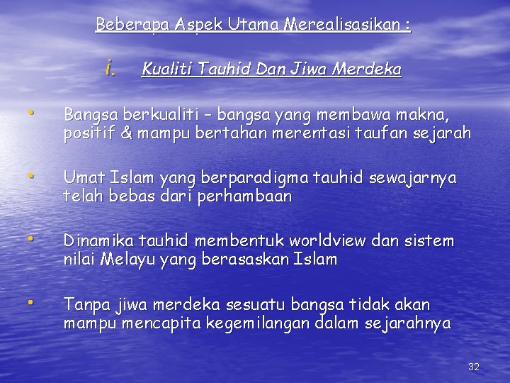 Beberapa Aspek Utama Merealisasikan : i. Kualiti Tauhid Dan Jiwa Merdeka • Bangsa berkualiti