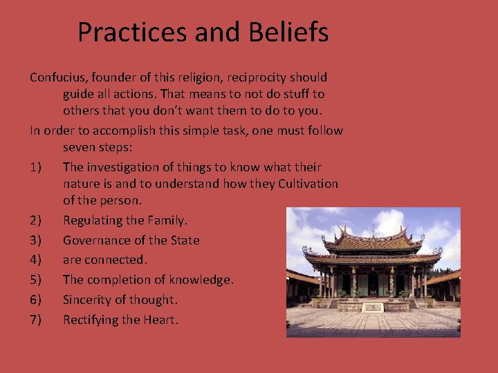 Practices and Beliefs Confucius, founder of this religion, reciprocity should guide all actions. That