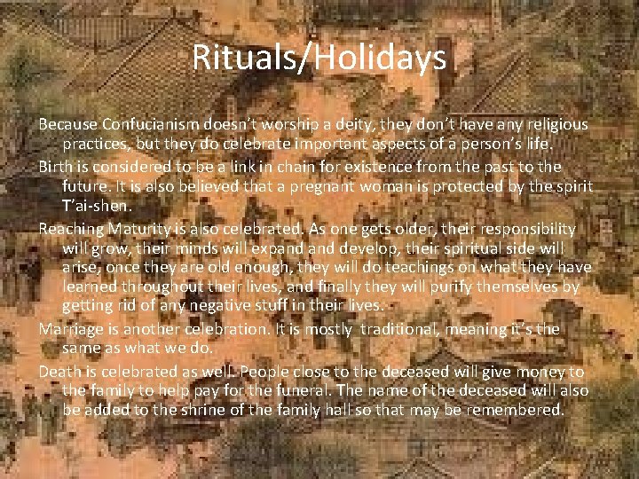 Rituals/Holidays Because Confucianism doesn’t worship a deity, they don’t have any religious practices, but