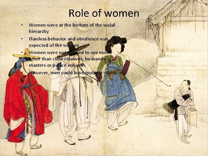 Role of women • • Women were at the bottom of the social hierarchy