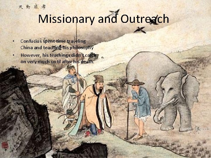 Missionary and Outreach • • Confucius spent time traveling China and teaching his philosophy