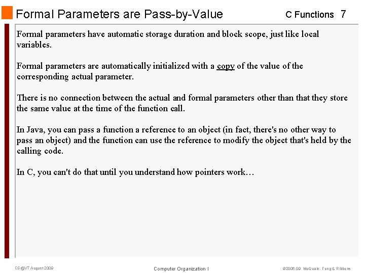Formal Parameters are Pass-by-Value C Functions 7 Formal parameters have automatic storage duration and Formal Parameters are Pass-by-Value C Functions 7 Formal parameters have automatic storage duration and
