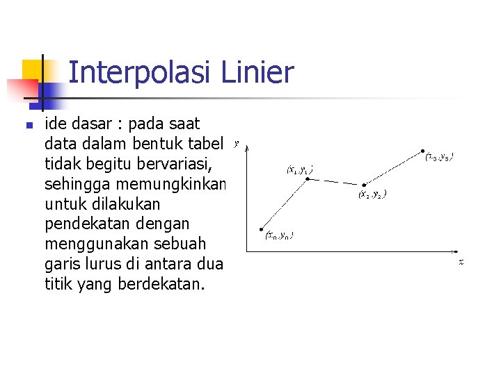 Interpolasi Linier n ide dasar : pada saat data dalam bentuk tabel tidak begitu