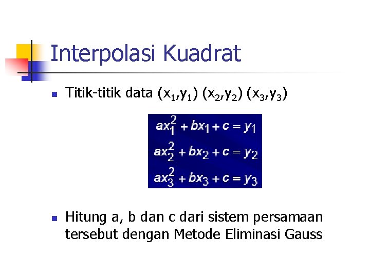Interpolasi Kuadrat n n Titik-titik data (x 1, y 1) (x 2, y 2)