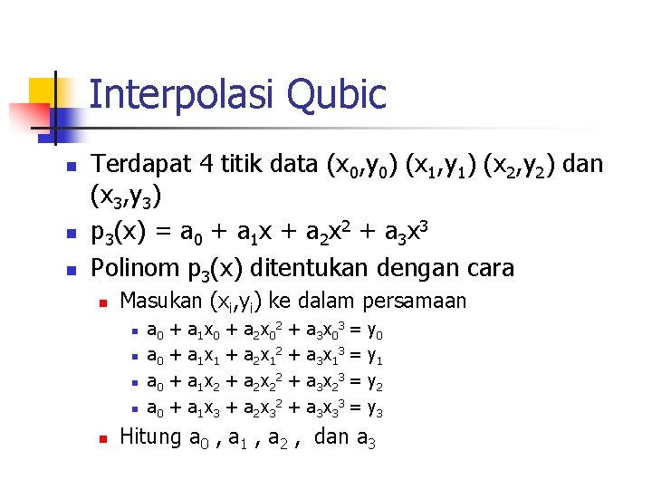 Interpolasi Qubic n n n Terdapat 4 titik data (x 0, y 0) (x