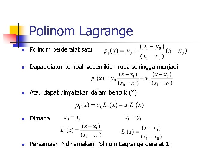 Polinom Lagrange n Polinom berderajat satu n Dapat diatur kembali sedemikian rupa sehingga menjadi