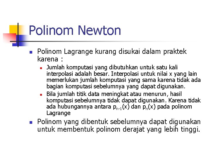 Polinom Newton n Polinom Lagrange kurang disukai dalam praktek karena : n n n