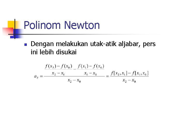 Polinom Newton n Dengan melakukan utak-atik aljabar, pers ini lebih disukai 