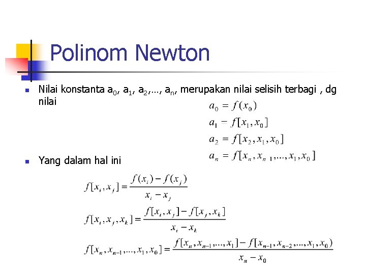 Polinom Newton n n Nilai konstanta a 0, a 1, a 2, …, an,