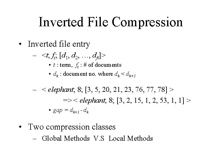 Inverted File Compression • Inverted file entry – <t; ft; [d 1, d 2,