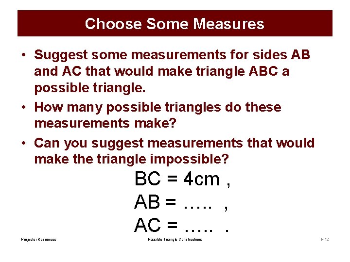 Choose Some Measures • Suggest some measurements for sides AB and AC that would