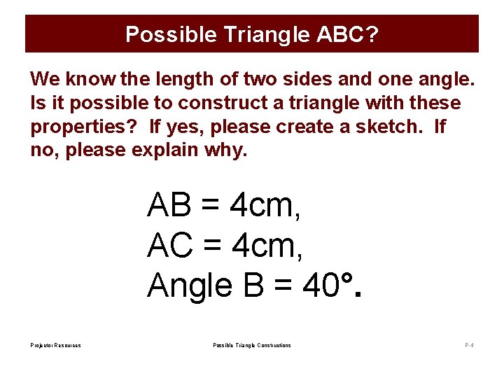 Possible Triangle ABC? We know the length of two sides and one angle. Is