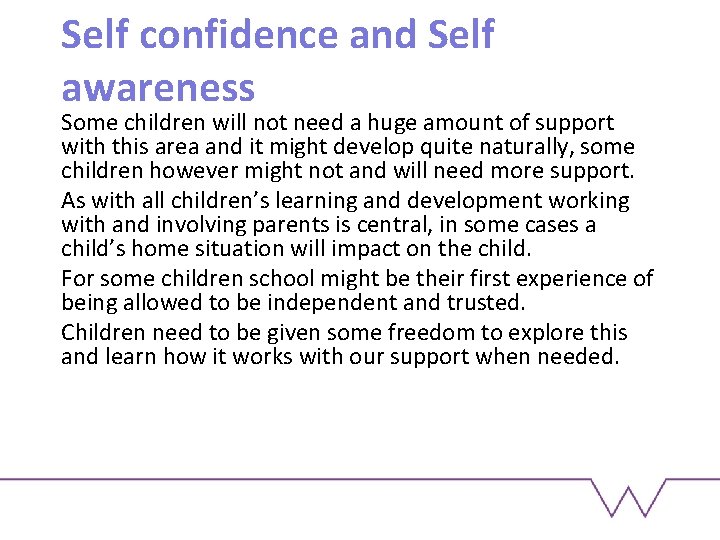 Self confidence and Self awareness Some children will not need a huge amount of