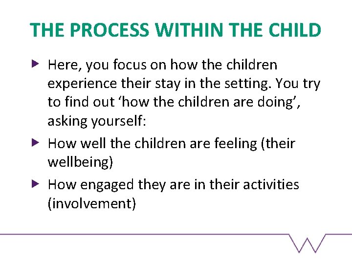 THE PROCESS WITHIN THE CHILD Here, you focus on how the children experience their