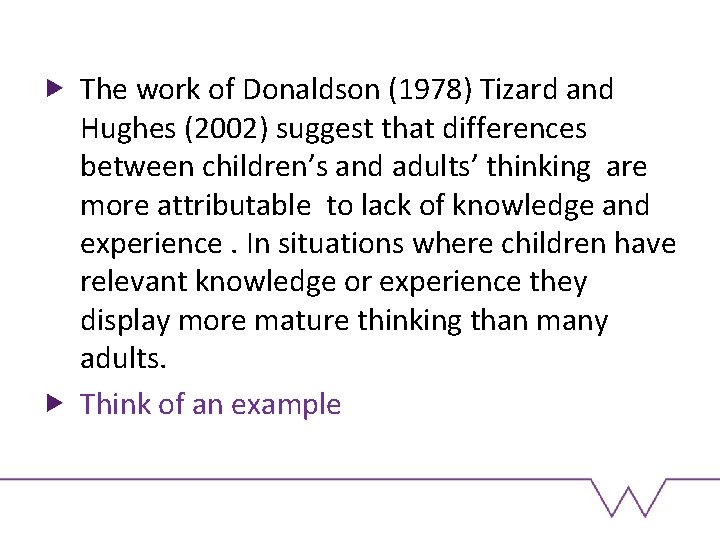 The work of Donaldson (1978) Tizard and Hughes (2002) suggest that differences between children’s
