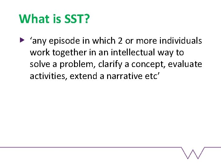 What is SST? ‘any episode in which 2 or more individuals work together in