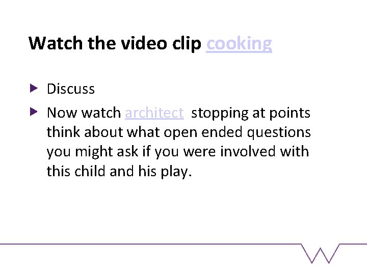 Watch the video clip cooking Discuss Now watch architect stopping at points think about