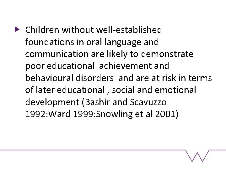 Children without well-established foundations in oral language and communication are likely to demonstrate poor