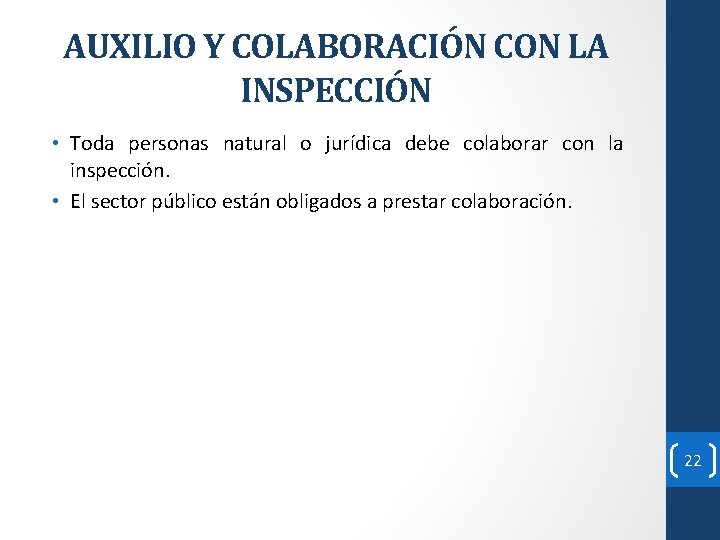 AUXILIO Y COLABORACIÓN CON LA INSPECCIÓN • Toda personas natural o jurídica debe colaborar