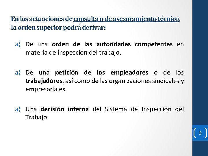 En las actuaciones de consulta o de asesoramiento técnico, la orden superior podrá derivar: