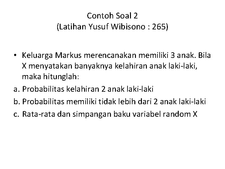 Contoh Soal 2 (Latihan Yusuf Wibisono : 265) • Keluarga Markus merencanakan memiliki 3