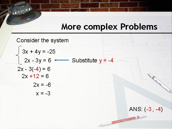 More complex Problems Consider the system 3 x + 4 y = -25 2