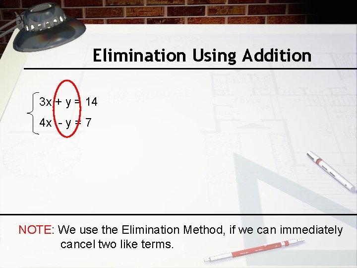 Elimination Using Addition 3 x + y = 14 4 x - y =