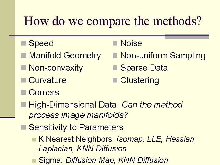 How do we compare the methods? n Speed n Noise n Manifold Geometry n