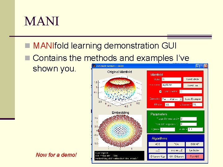 MANI n MANIfold learning demonstration GUI n Contains the methods and examples I’ve shown
