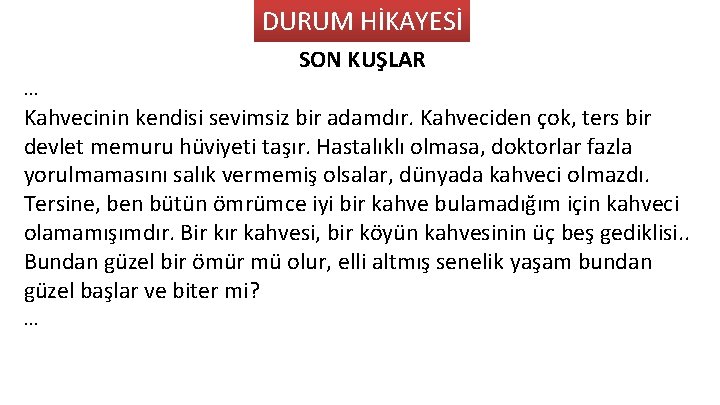 DURUM HİKAYESİ SON KUŞLAR … Kahvecinin kendisi sevimsiz bir adamdır. Kahveciden çok, ters bir