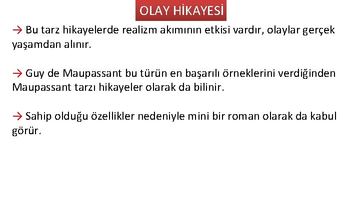 OLAY HİKAYESİ → Bu tarz hikayelerde realizm akımının etkisi vardır, olaylar gerçek yaşamdan alınır.