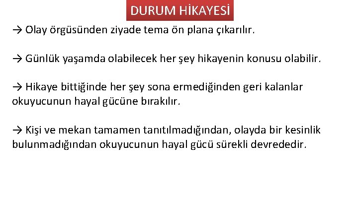 DURUM HİKAYESİ → Olay örgüsünden ziyade tema ön plana çıkarılır. → Günlük yaşamda olabilecek