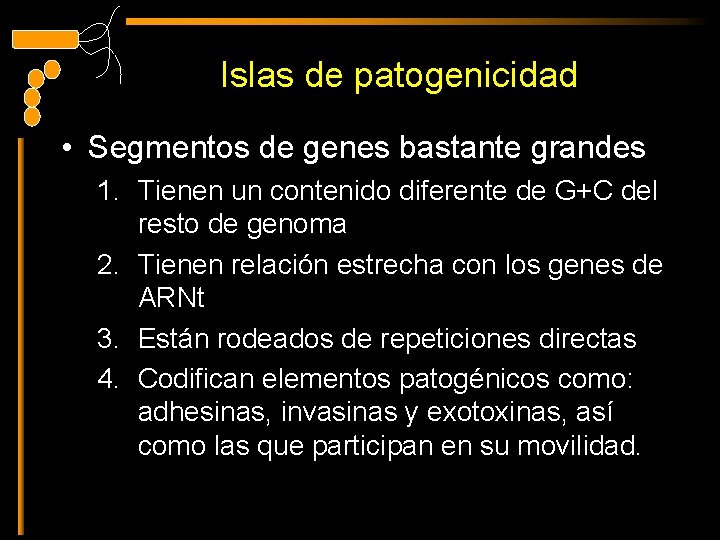 Islas de patogenicidad • Segmentos de genes bastante grandes 1. Tienen un contenido diferente