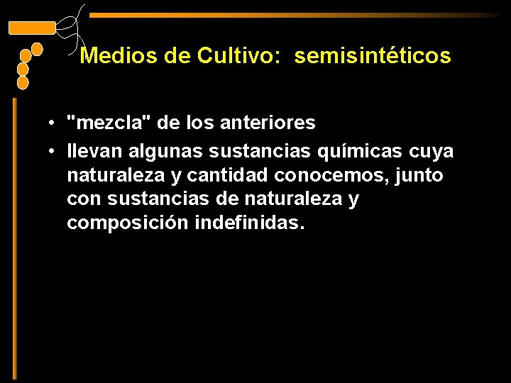 Medios de Cultivo: semisintéticos • "mezcla" de los anteriores • llevan algunas sustancias químicas