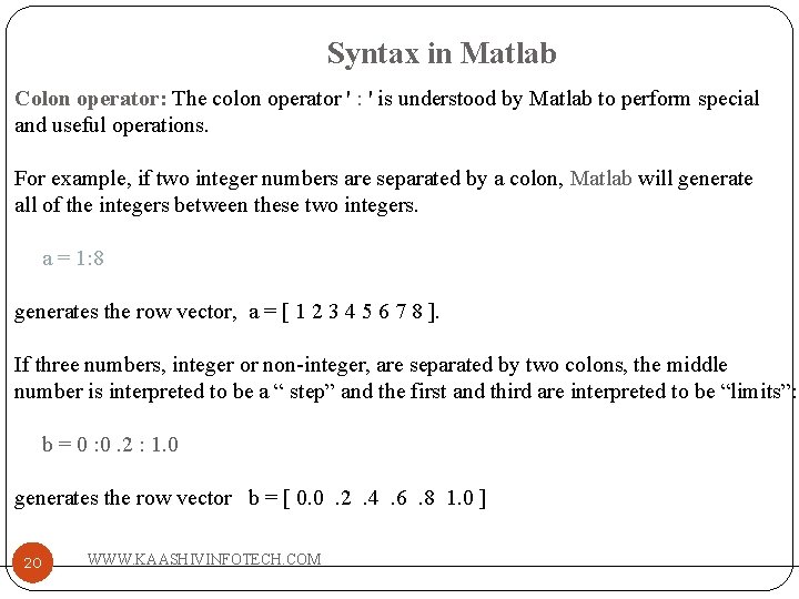 Syntax in Matlab Colon operator: The colon operator ' : ' is understood by