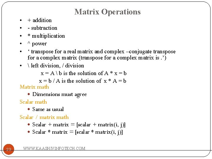 Matrix Operations • • • + addition - subtraction * multiplication ^ power ‘