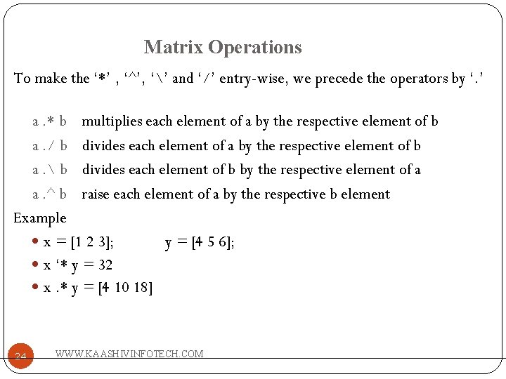 Matrix Operations To make the ‘*’ , ‘^’, ‘’ and ‘/’ entry-wise, we precede