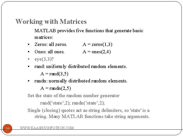 Working with Matrices MATLAB provides five functions that generate basic matrices: • Zeros: all